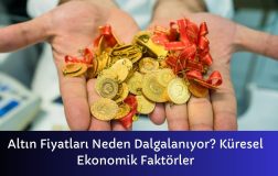 Altın Fiyatları Neden Dalgalanıyor? Küresel Ekonomik Faktörler